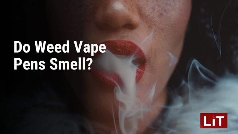 Do Weed Pens Smell Like Weed Do Weed Vape Pens Smell? | LiT Vape Pens Online