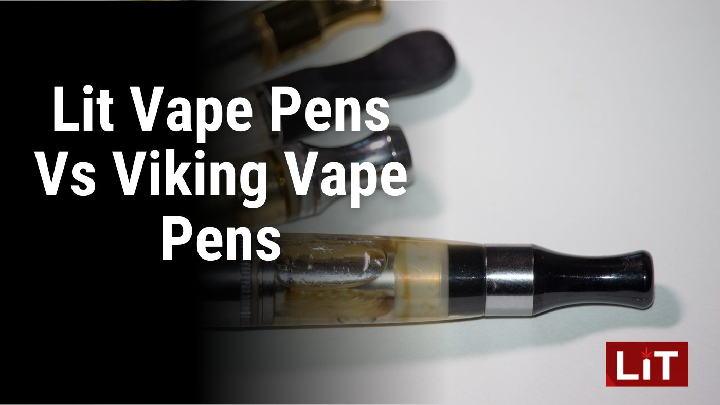 Lit Vape Pens Vs Viking Vape Pens