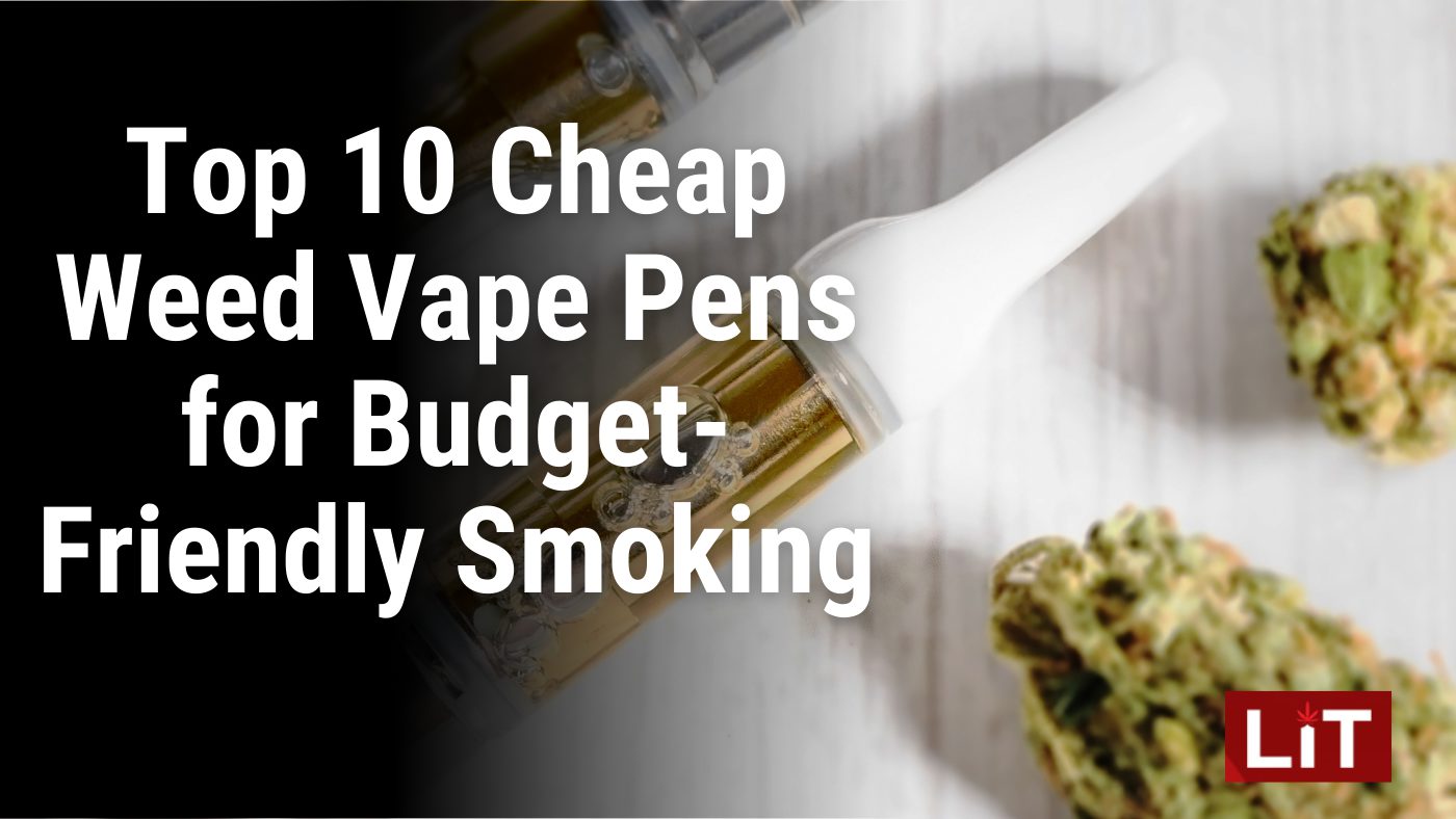 Top 10 Cheap Weed Vape Pens for Budget Friendly Smoking