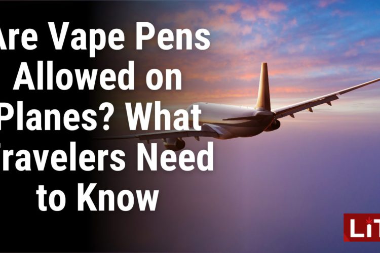 Are Vape Pens Allowed on Planes What Travelers Need to Know