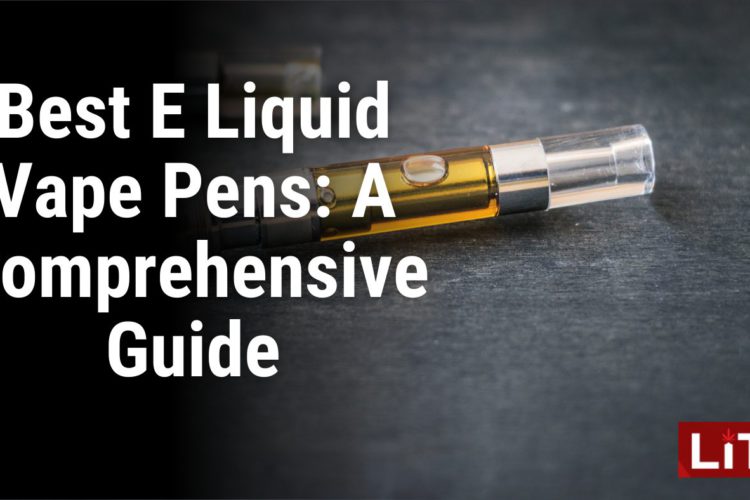 Best E Liquid Vape Pens A Comprehensive Guide