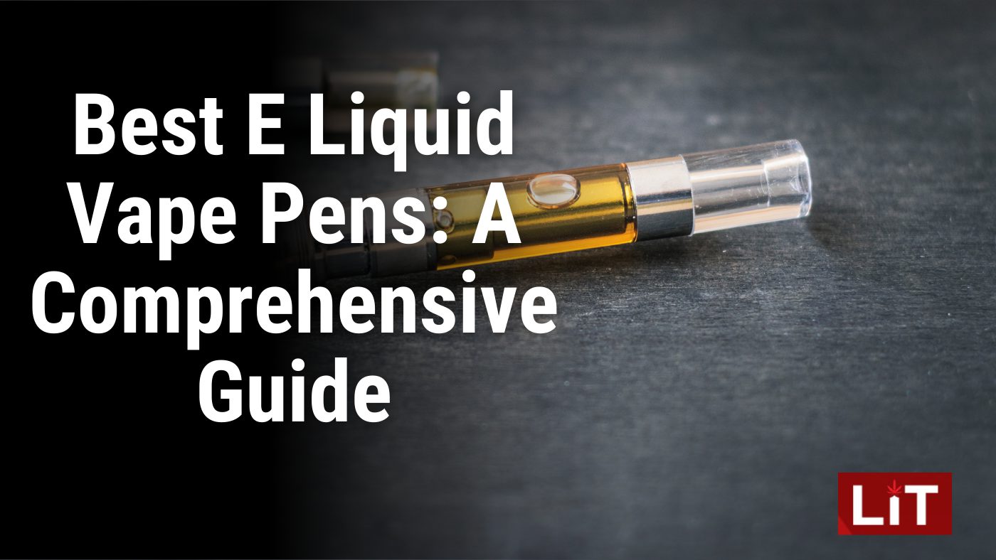 Best E Liquid Vape Pens A Comprehensive Guide