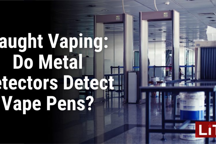 Caught Vaping Do Metal Detectors Detect Vape Pens