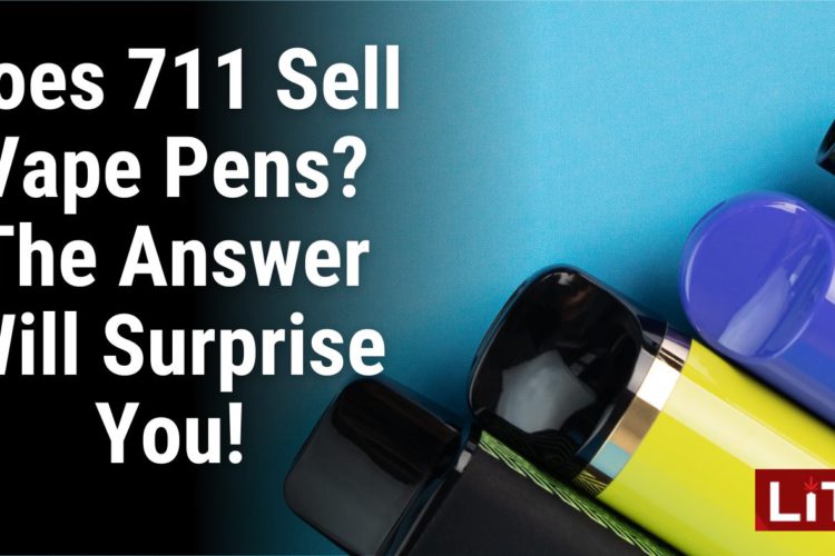 Does 711 Sell Vape Pens The Answer Will Surprise You!