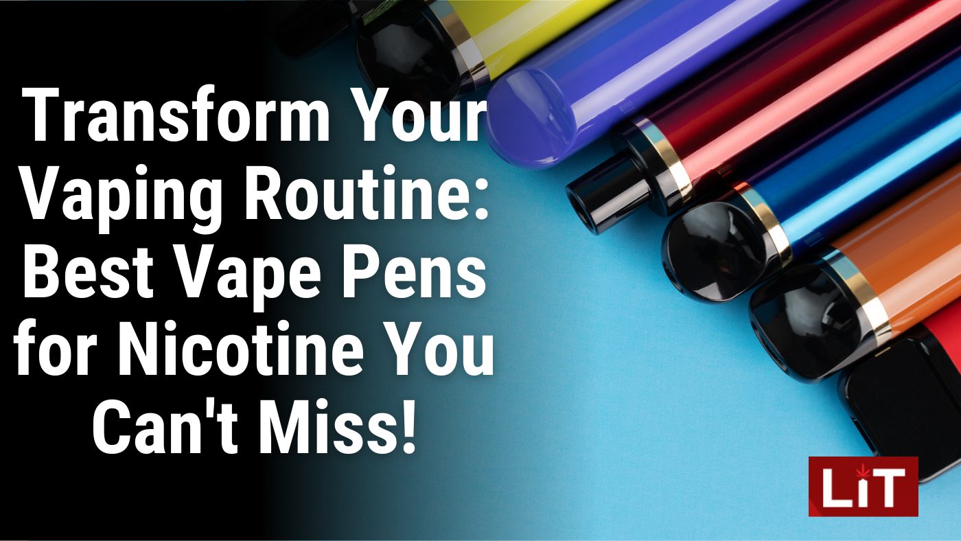 Transform Your Vaping Routine Best Vape Pens for Nicotine You Can't Miss!