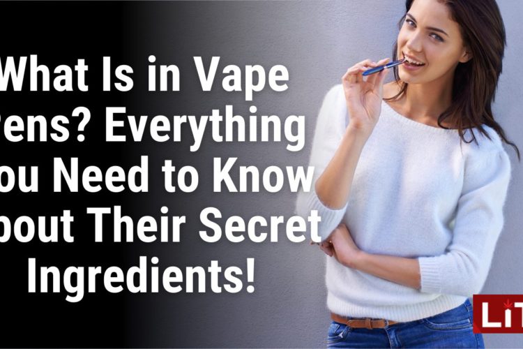 What Is in Vape Pens Everything You Need to Know About Their Secret Ingredients!